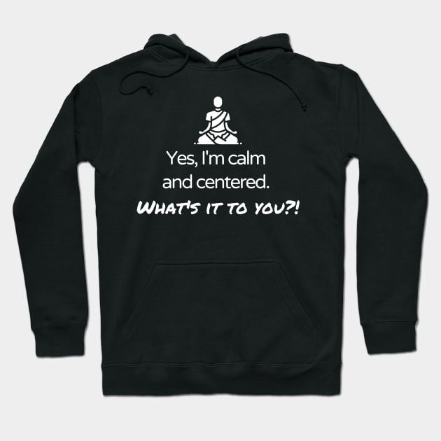 Yes, I'm calm and centered Hoodie by Fantastic Store